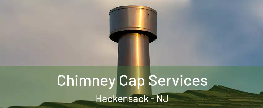  Chimney Cap Services Hackensack - NJ