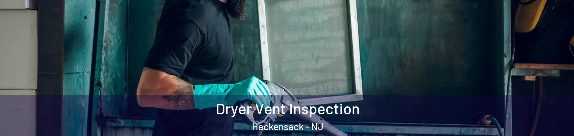  Dryer Vent Inspection Hackensack - NJ