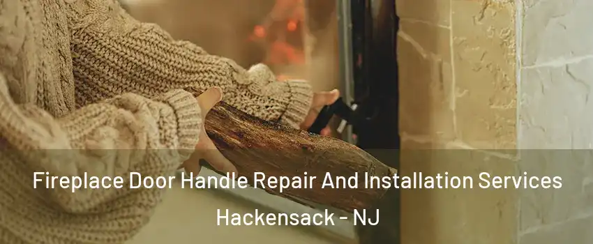  Fireplace Door Handle Repair And Installation Services Hackensack - NJ