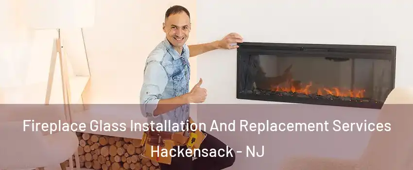  Fireplace Glass Installation And Replacement Services Hackensack - NJ