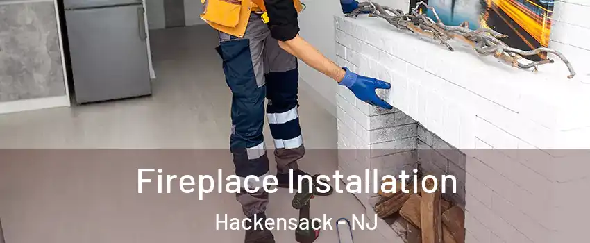  Fireplace Installation Hackensack - NJ