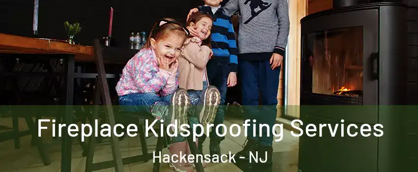  Fireplace Kidsproofing Services Hackensack - NJ