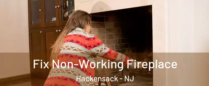  Fix Non-Working Fireplace Hackensack - NJ