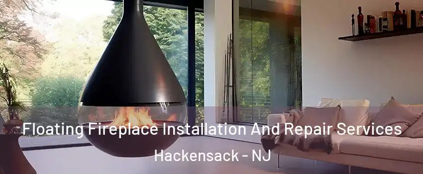 Floating Fireplace Installation And Repair Services Hackensack - NJ