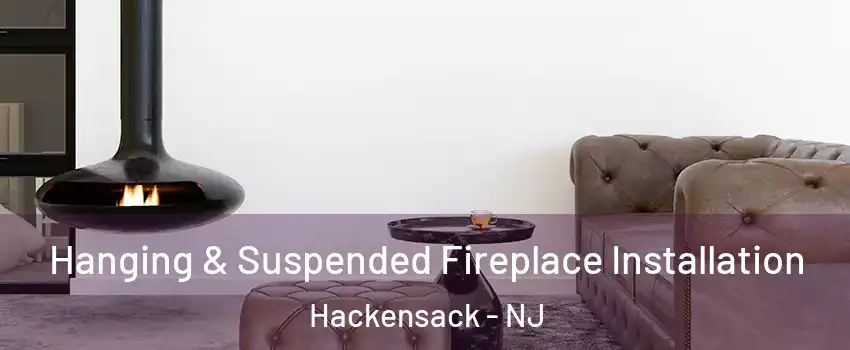  Hanging & Suspended Fireplace Installation Hackensack - NJ