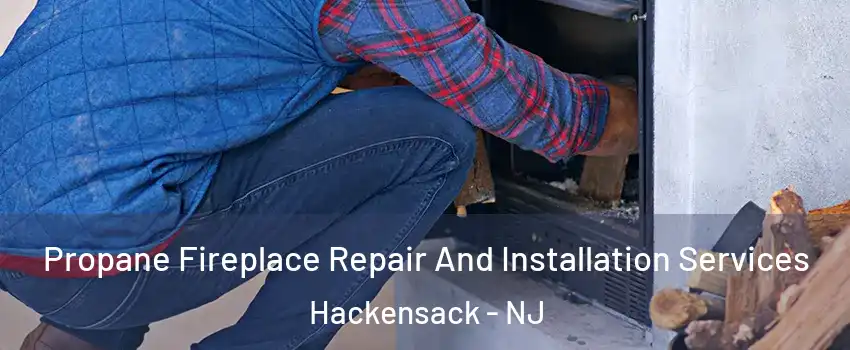 Propane Fireplace Repair And Installation Services Hackensack - NJ