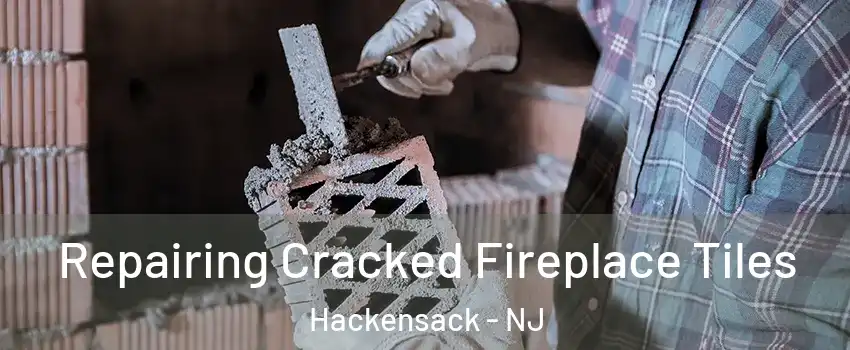  Repairing Cracked Fireplace Tiles Hackensack - NJ