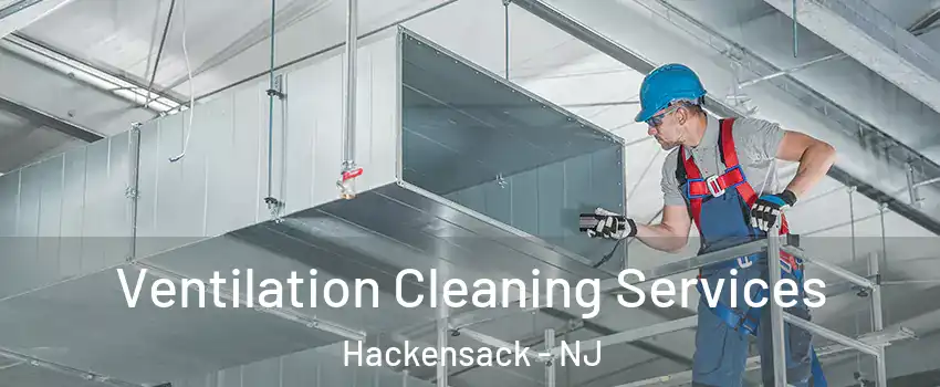  Ventilation Cleaning Services Hackensack - NJ