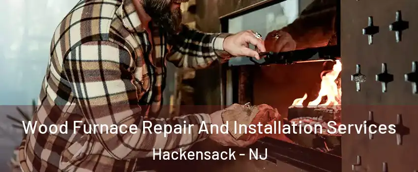  Wood Furnace Repair And Installation Services Hackensack - NJ